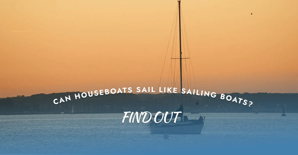 Can Houseboats Sail Like Sailing Boats? Find Out