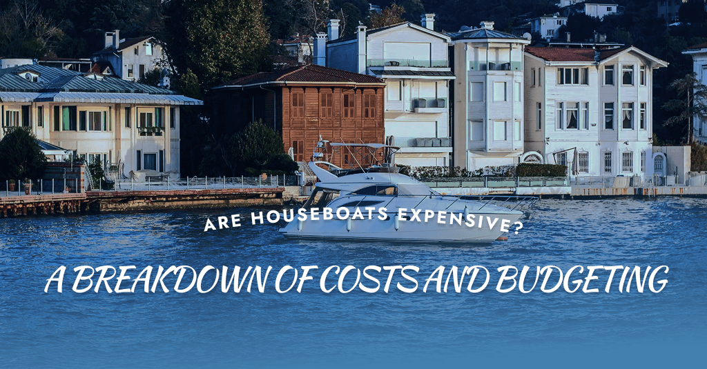 Are Houseboats Expensive? Real Costs Tips Explained